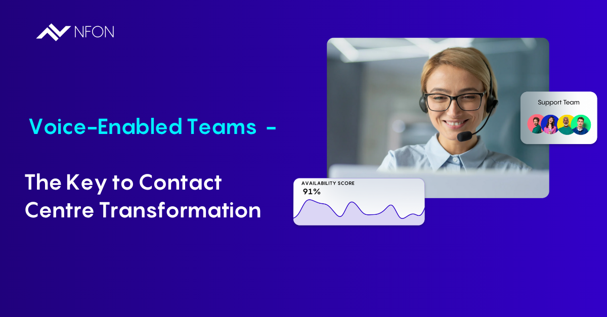 Why Voice-Enabled Teams Is the Key to Contact Centre Transformation