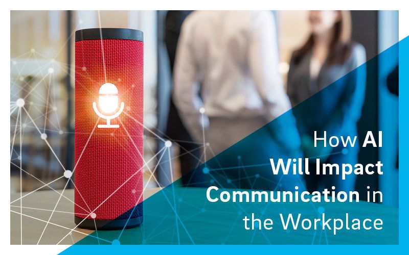Wie Künstliche Intelligenz die Kommunikation am Arbeitsplatz verändern wird